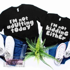 I'm Not Adulting Today + I'm Not Kidding Either Mom & Me T-Shirt Bundle