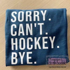 Sorry Can't Hockey Bye Sweatshirt for Adults